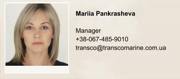 Mariia Pankrasheva  Manager +38-067-485-9010 transco@transcomarine.com.ua